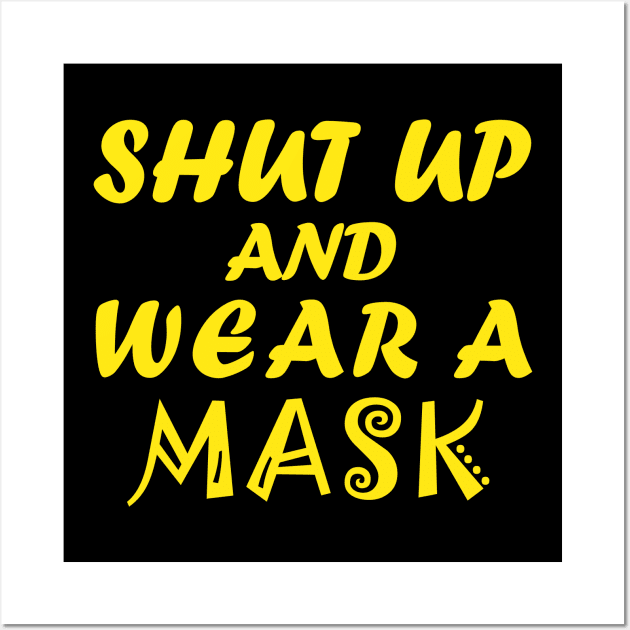 Shut Up And Wear A Mask Wall Art by CreativeLimes